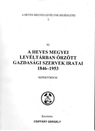 Csiffáry Gergely - A Heves Megyei Levéltárban őrzött gazdasági szervek iratai 1846-1953 - Repertórium