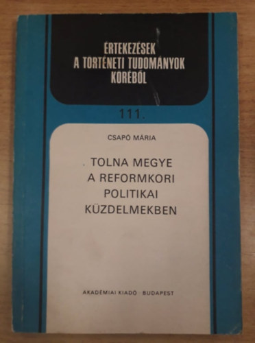 Csap Mria - Tolna megye a reformkori politikai kzedelmekben