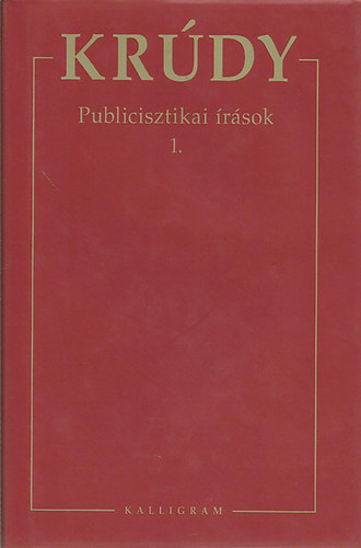 Kr�dy Gyula �sszegy�jt�tt m�vei 7. - Publicisztikai �r�sok 1.