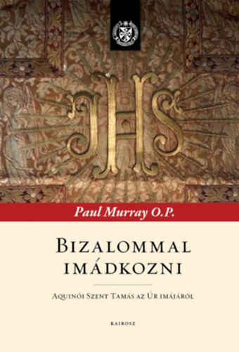 Paul Murray OP - Bizalommal im�dkozni