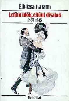 F. Dzsa Katalin - Letnt idk, eltnt divatok 1867-1945
