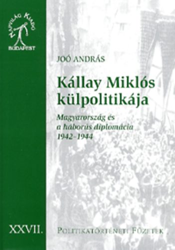 Jo Andrs - Kllay Mikls klpolitikja - Magyarorszg s a hbors diplomcia