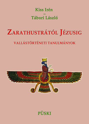 Kiss Irn; Tbori Lszl - Zaratustrtl Jzusig - Vallstrtneti tanulmnyok