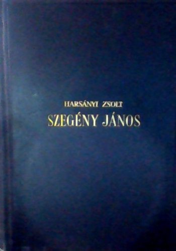 Harsányi Zsolt - Szegény János I. - KORVIN JÁNOS ÉLETÉNEK REGÉNYE