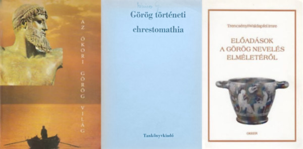 Trencsényi-Waldapfel Imre, Borzsák István Hosszú Gyula-Segesdi Márta (szerk.) - 3 db könyv az ókori Hellász történetéről: Az ókori görög világ + Görög történeti chrestomathia + Előadások a görög nevelés elméletéről