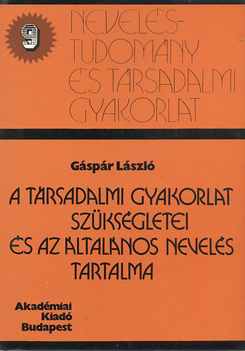 G�sp�r L�szl� - A t�rsadalmi gyakorlat sz�ks�gletei �s az �ltal�nos nevel�s tartalma