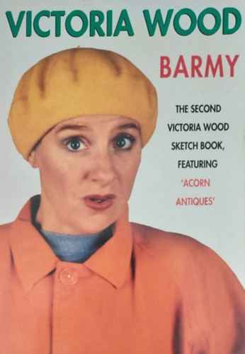 Victoria Wood - Barmy - The second Victoria Wood sketch book, featuring 'Acorn Antiques'