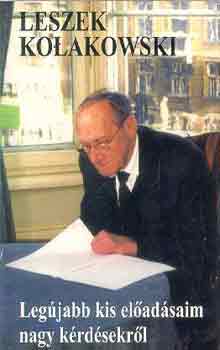 Leszek Kolakowski - Legjabb kis eladsaim nagy krdsekrl