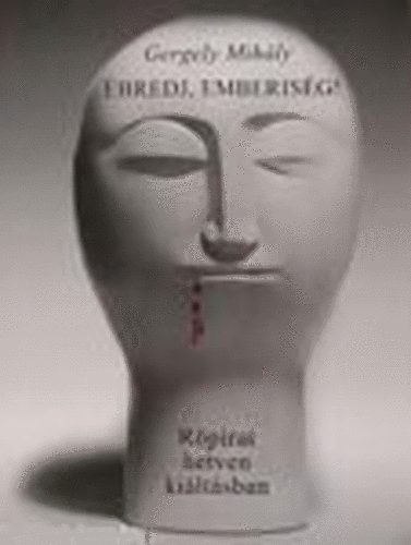 Gergelyi Mihály - Ébredj, emberiség! - Röpirat hetven kiáltásban