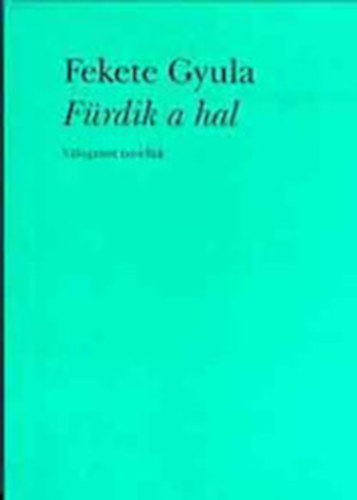 Fekete Gyula - F�rdik a hal