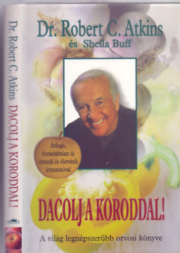 Sheila Buff, Kom�romy Rudolf  Robert C. Atkins (ford.), F. Nagy Ang�la (lektor) - Dacolj a koroddal! - Dr. Atkins �lethosszabb�t� programja �tfog�, forradalmian �j �trendi �s �letviteli �tmutat�val (Dr. Atkins' Age-Defying Diet) - Kom�romy Rudolf ford�t�s�ban