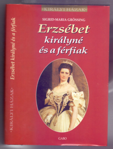 Sigrid-Maria Gr�ssing - Erzs�bet kir�lyn� �s a f�rfiak (Kaiserin Elisabeth und ihre M�nner)