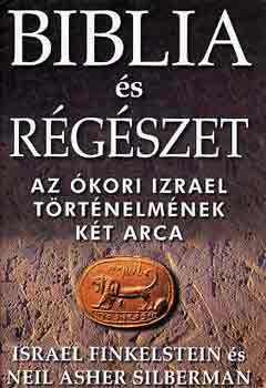 Israel Finkelstein - Biblia �s r�g�szet - Az �kori Izrael t�rt�nelm�nek k�t arca