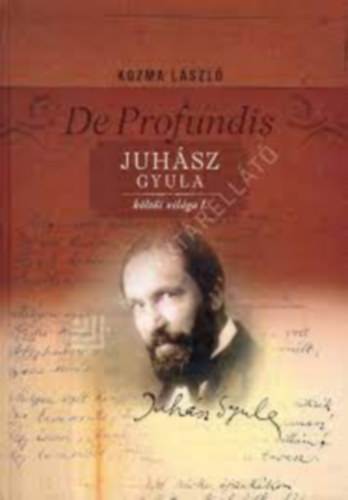 Kozma L�szl� - De Profundis - Juh�sz Gyula k�lt�i vil�ga I.