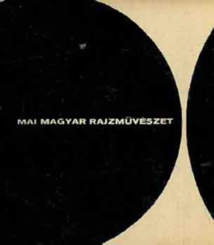 Kass J�nos  Solym�r Istv�n (szerk.), Szab� Katalin (szerk.) - Mai magyar rajzm�v�szet (A k�nyv fekete-feh�r �s sz�nes fot�kkal, reprodukci�kkal gazdagon illusztr�lt.)