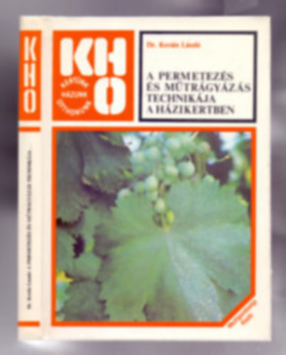 Dr. Kováts László - A permetezés és műtrágyázás technikája a házikertben