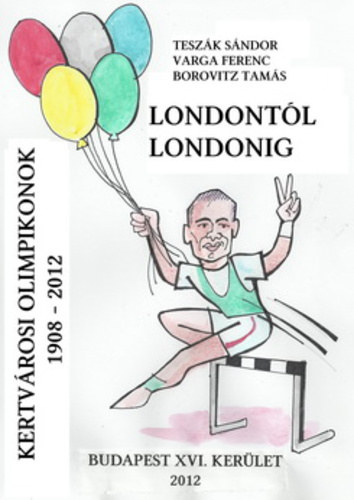 Varga Ferenc, Borovitz Tams Teszk Sndor - Londontl Londonig - Kertvrosi olimpikonok 1908-2012