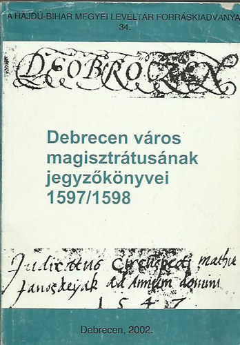 Radics Kálmán (szerkesztő) - Debrecen város magisztrátusának jegyzőkönyvei 1597 / 1598