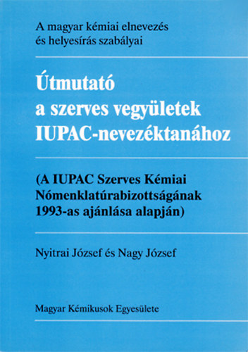 Nyitrai József - Nagy József (szerk.) - Útmutató a szerves vegyületek IUPAC-nevezéktanához