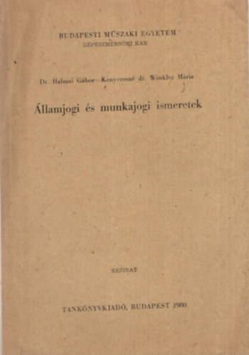 Dr. Kenyeresn dr. Winkler Mria Halmai Gbor - llamjogi s munkajogi ismeretek - Budapesti Mszaki Egyetem Gpszmrnki Kar 1980