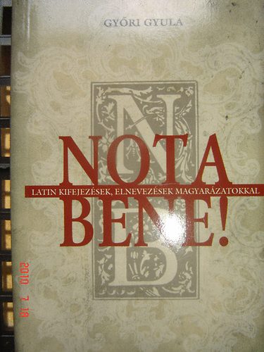 Győri Gyula - Nota bene! Latin kifejezések, elnevezések magyarázatokkal