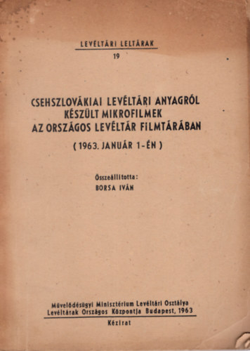 Borsa Ivn - Csehszlovkiai levltri  anyagrl kszlt mikrofilmek az orszgos levltr filmtrban ( 1963. janur 1-n )