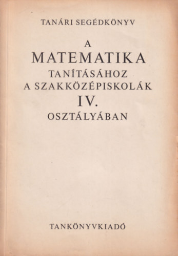 Virg Istvn Czapry Endre - Tanri segdknyv a matematika tantshoz a szakkzpiskolk IV. osztlyban