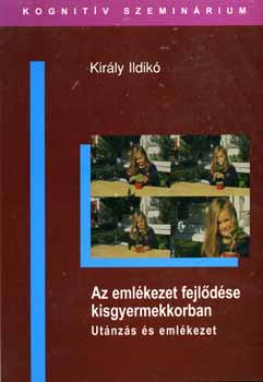 Kir�ly Ildik� - Az eml�kezet fejl�d�se kisgyermekkorban