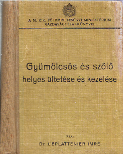 Dr. L'Eplattenier Imre - A gyümölcsös és szőlő helyes ültetése és kezelése
