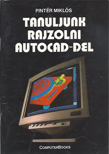 Pint�r Mikl�s - Tanuljunk rajzolni Autocad-del