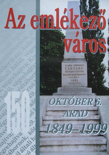 Kov�ch G�za gy�jt�se �s �r�sai - Az eml�kez� v�ros - 150 - Okt�ber 6. Arad 1849-1999