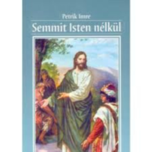 Petrik Imre - Semmit Isten nlkl