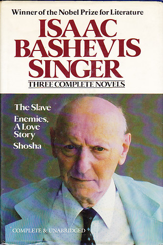 Isaac Bashevis Singer - Three complete novels : The Slave - Enemies, a Love Story - Shosha