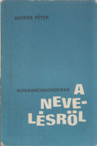 Berkes Péter - Alparancsnokoknak a nevelésről