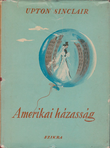 Upton Sinclair - Amerikai h�zass�g