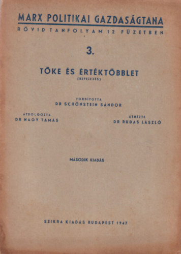 Dr. Nagy Tamás, Dr. Rudas László Schönstein Sándor dr. (ford.) - Tőke és értéktöbblet 3. ( Marx politikai gazdaságtana - rövid tanfolyam 12 füzetben sorozat )