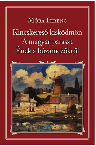 M�ra Ferenc - Kincskeres� kisk�dm�n - A magyar paraszt - �nek a b�zamez�kr�l