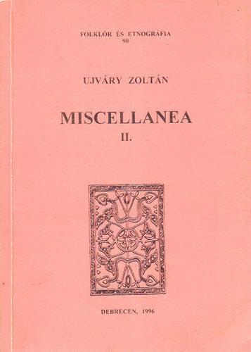 Ujvry Zoltn - Miscellanea II. (Folklr s etnogrfia 90.)