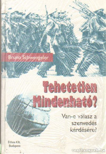 Bruno Schwengeler - Tehetetlen Mindenhat�? (Van-e v�lasz a szenved�s k�rd�s�re?)