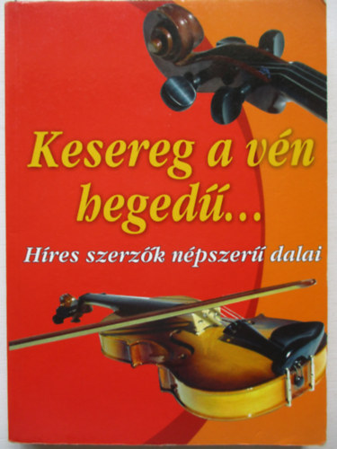Kelemen Veronika  (szerk) - Kesereg a v�n heged�... (H�res szerz�k n�pszer� dalai)