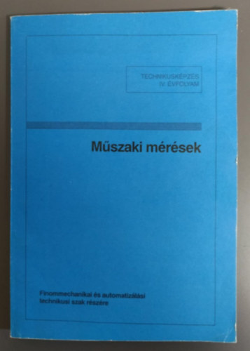 Tat�r J�zsef - M�szaki m�r�sek - Finommechanikai �s automatiz�l�si technikus szak r�sz�re (IV. �vf.)