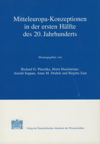 Richard G. Plaschka - Horst Haselsteiner - Arnold Suppan - Anna M. Drabek - Mitteleuropa-Konzeptionen in der ersten Hlfte des 20. Jahrhunderts