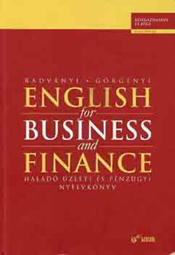 Radvnyi Tams-Grgnyi Istvn - English for Business and Finance - halad zleti s pnzgyi nyelvkny