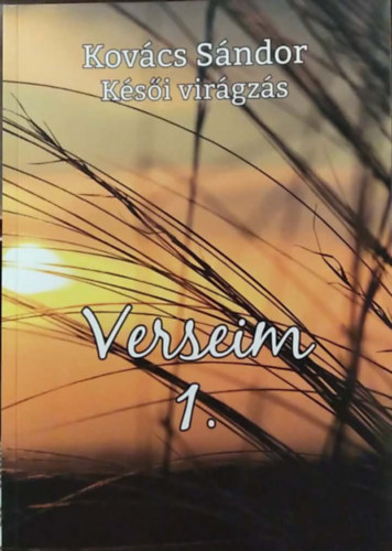 Kovács Sándor - Késői virágzás - Verseim 1.