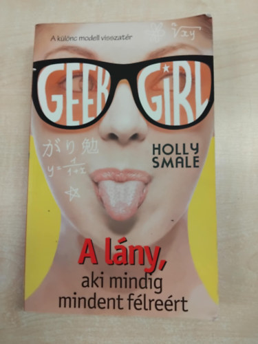 Holly Smale - Geek Girl 2. - A lny, aki mindig mindent flrert