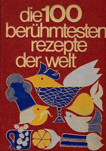 Roland Gööck - Die 100 berühmtesten rezepte der welt