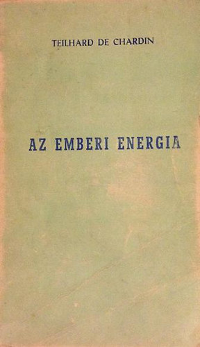Teilhard De Chardin - Az emberi energia