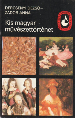 Dercsényi Dezső - Zádor Anna - Kis magyar művészettörténet