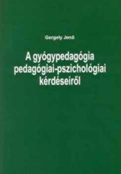 Gergely Jen� - A gy�gypedag�gia pedag�giai-pszichol�giai k�rd�seir�l