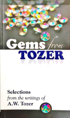 Gems from Tozer: Selections from the Writings of A.W. Tozer